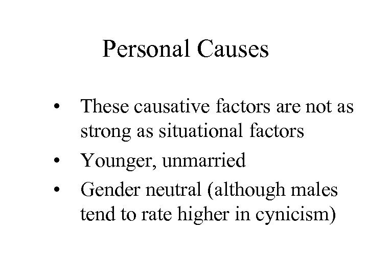 Personal Causes • These causative factors are not as strong as situational factors •