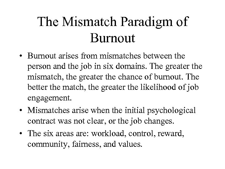The Mismatch Paradigm of Burnout • Burnout arises from mismatches between the person and