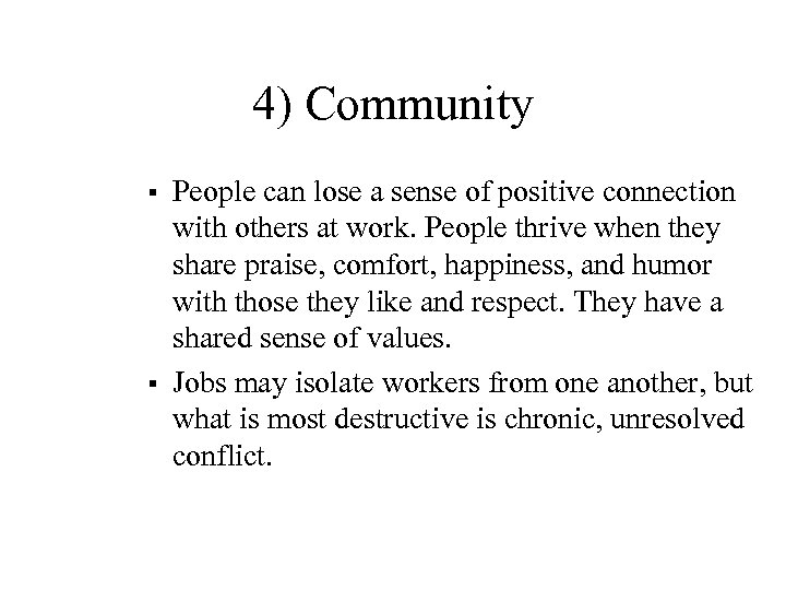 4) Community § § People can lose a sense of positive connection with others