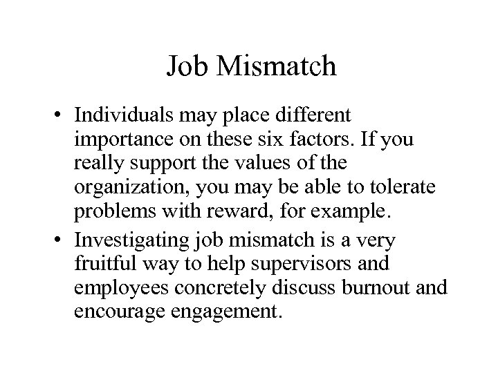 Job Mismatch • Individuals may place different importance on these six factors. If you