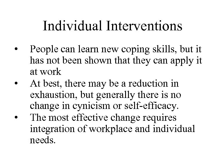 Individual Interventions • • • People can learn new coping skills, but it has