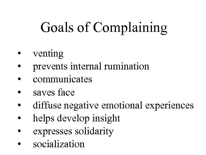 Goals of Complaining • • venting prevents internal rumination communicates saves face diffuse negative