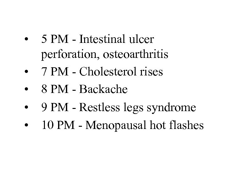  • 5 PM - Intestinal ulcer perforation, osteoarthritis • 7 PM - Cholesterol