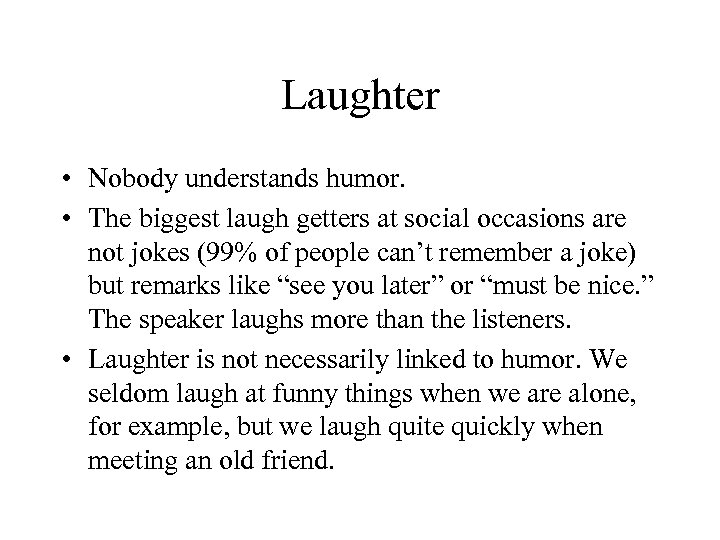 Laughter • Nobody understands humor. • The biggest laugh getters at social occasions are