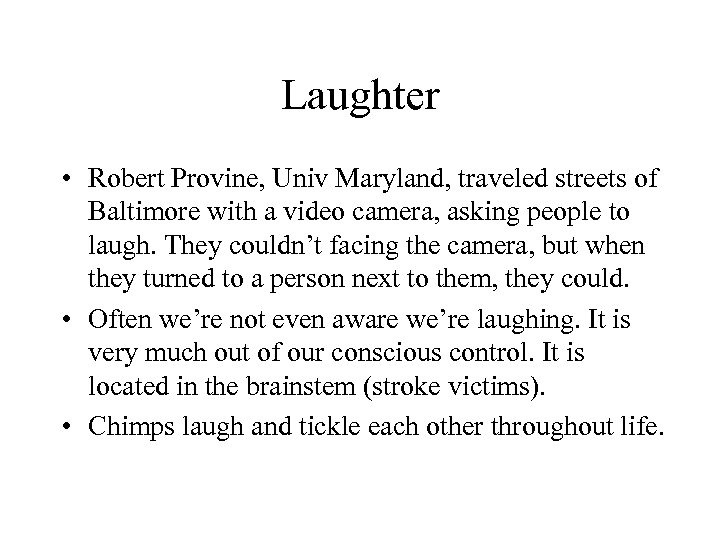 Laughter • Robert Provine, Univ Maryland, traveled streets of Baltimore with a video camera,