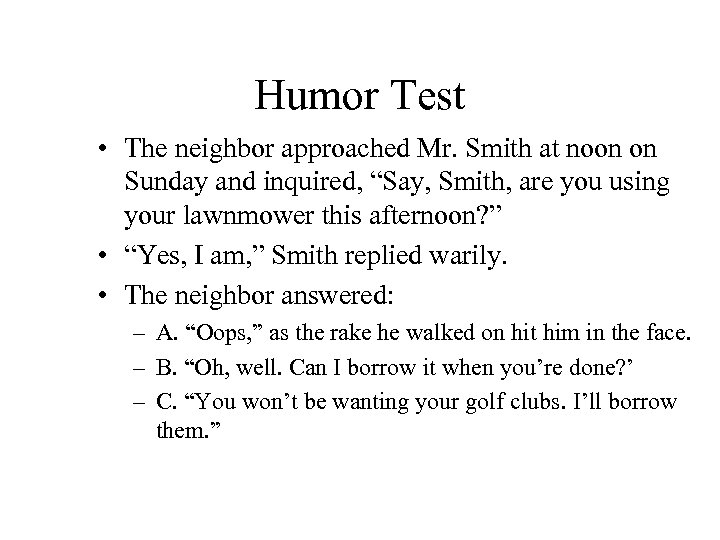 Humor Test • The neighbor approached Mr. Smith at noon on Sunday and inquired,