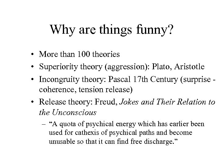 Why are things funny? • More than 100 theories • Superiority theory (aggression): Plato,