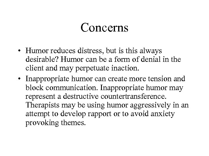 Concerns • Humor reduces distress, but is this always desirable? Humor can be a