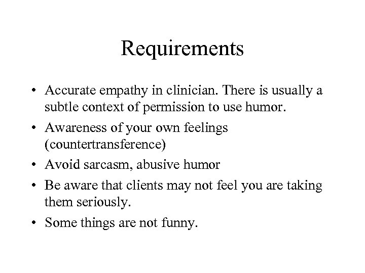 Requirements • Accurate empathy in clinician. There is usually a subtle context of permission