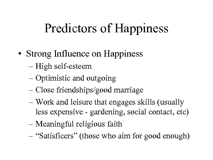 Predictors of Happiness • Strong Influence on Happiness – High self-esteem – Optimistic and