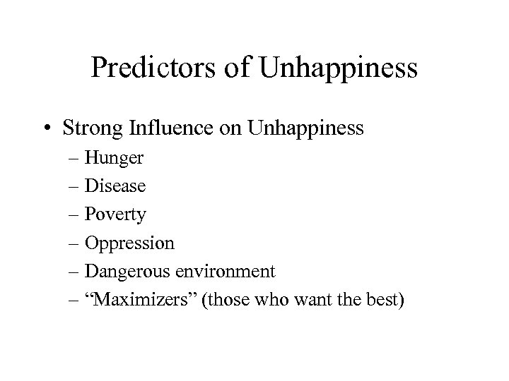 Predictors of Unhappiness • Strong Influence on Unhappiness – Hunger – Disease – Poverty