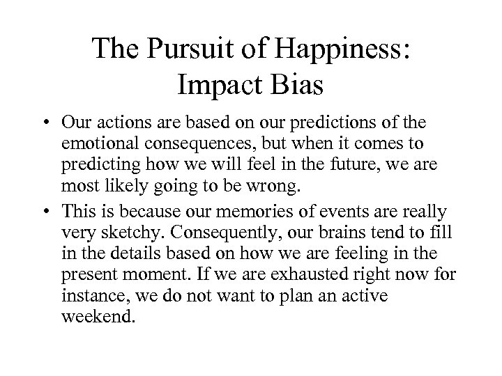 The Pursuit of Happiness: Impact Bias • Our actions are based on our predictions