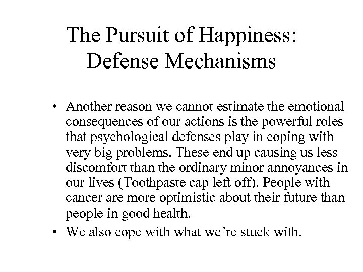 The Pursuit of Happiness: Defense Mechanisms • Another reason we cannot estimate the emotional