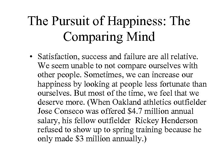 The Pursuit of Happiness: The Comparing Mind • Satisfaction, success and failure all relative.