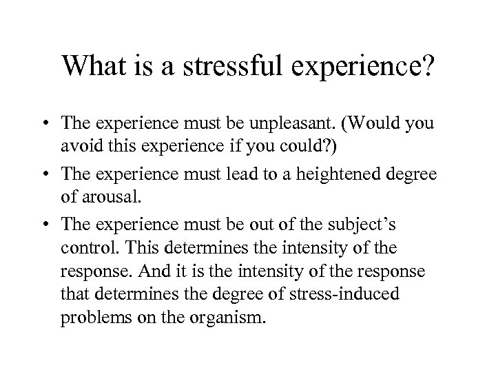 What is a stressful experience? • The experience must be unpleasant. (Would you avoid