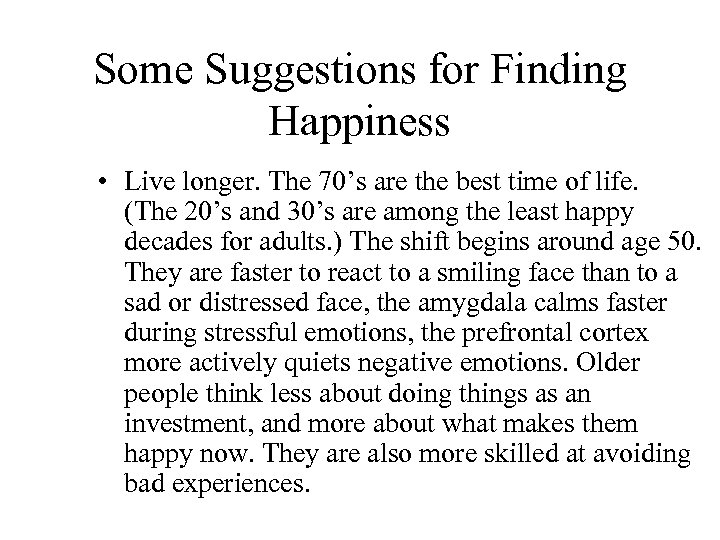 Some Suggestions for Finding Happiness • Live longer. The 70’s are the best time