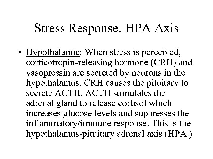 Stress Response: HPA Axis • Hypothalamic: When stress is perceived, corticotropin-releasing hormone (CRH) and