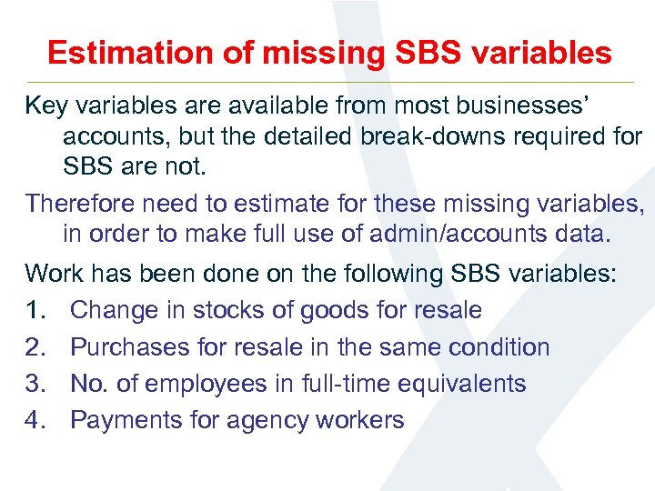 Estimation of missing SBS variables Key variables are available from most businesses’ accounts, but
