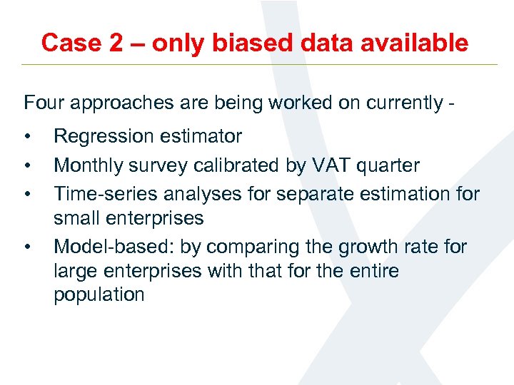 Case 2 – only biased data available Four approaches are being worked on currently