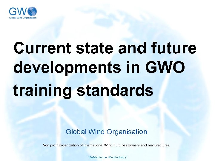 Current state and future developments in GWO training standards Global Wind Organisation Non profit