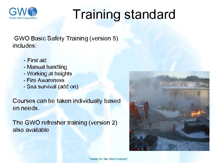 Training standard GWO Basic Safety Training (version 5) includes: - First aid - Manual