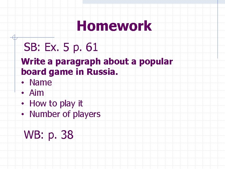 Homework SB: Ex. 5 p. 61 Write a paragraph about a popular board game