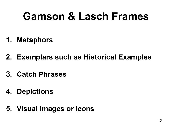 Gamson & Lasch Frames 1. Metaphors 2. Exemplars such as Historical Examples 3. Catch