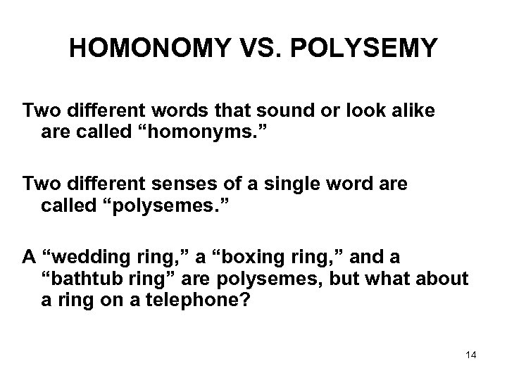 HOMONOMY VS. POLYSEMY Two different words that sound or look alike are called “homonyms.