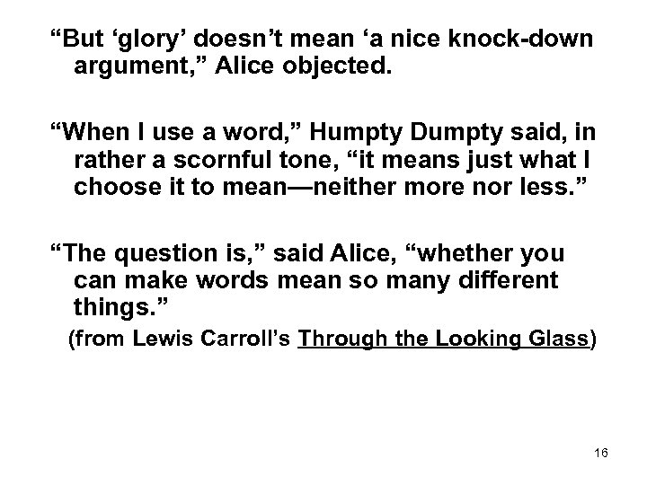 “But ‘glory’ doesn’t mean ‘a nice knock-down argument, ” Alice objected. “When I use