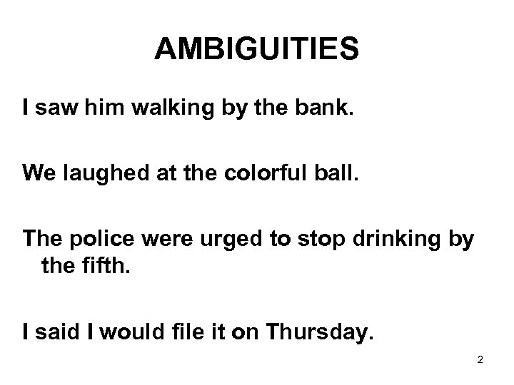 AMBIGUITIES I saw him walking by the bank. We laughed at the colorful ball.
