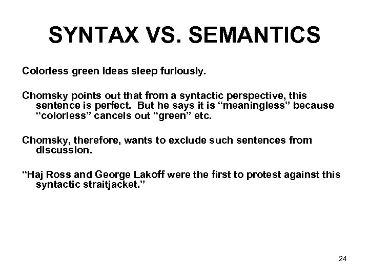SYNTAX VS. SEMANTICS Colorless green ideas sleep furiously. Chomsky points out that from a