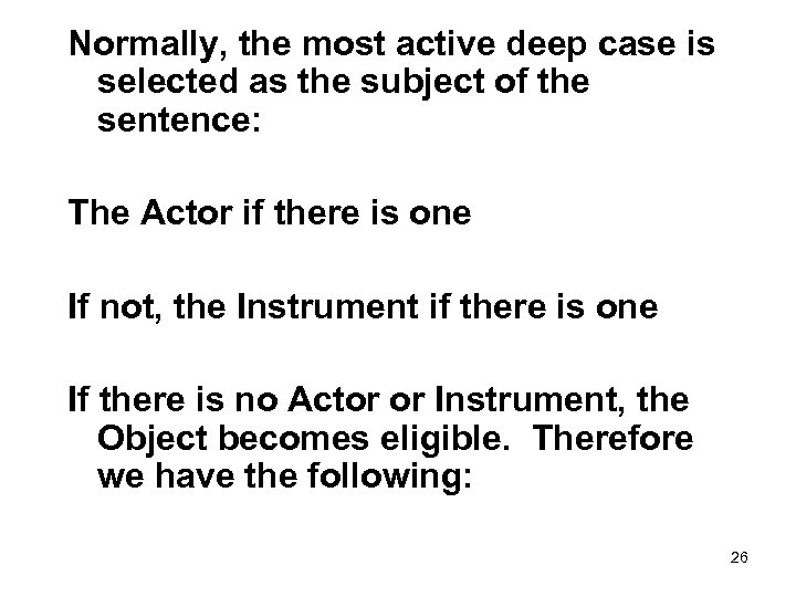 Normally, the most active deep case is selected as the subject of the sentence: