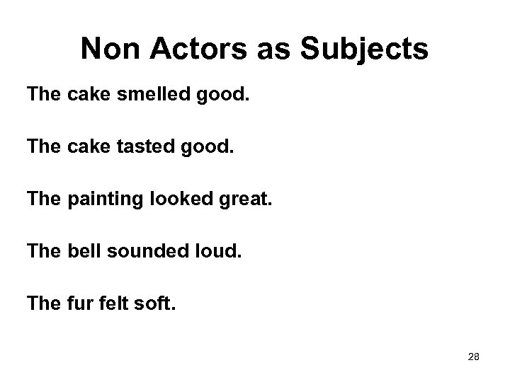Non Actors as Subjects The cake smelled good. The cake tasted good. The painting