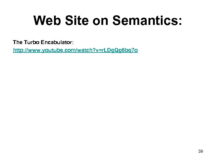 Web Site on Semantics: The Turbo Encabulator: http: //www. youtube. com/watch? v=r. LDg. Qg