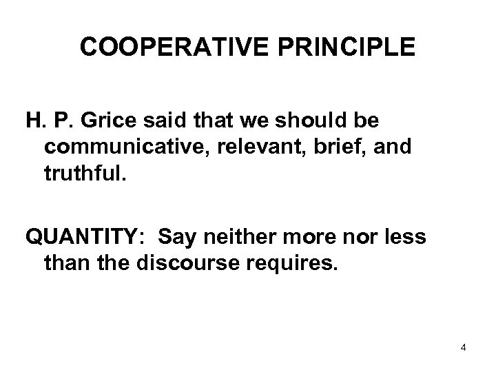 COOPERATIVE PRINCIPLE H. P. Grice said that we should be communicative, relevant, brief, and