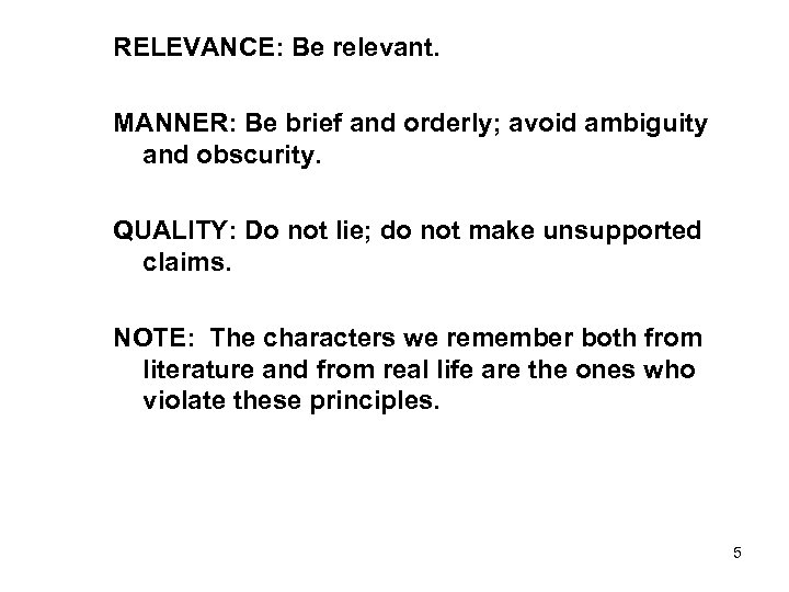 RELEVANCE: Be relevant. MANNER: Be brief and orderly; avoid ambiguity and obscurity. QUALITY: Do