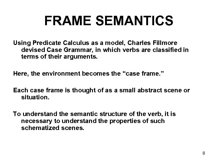 FRAME SEMANTICS Using Predicate Calculus as a model, Charles Fillmore devised Case Grammar, in