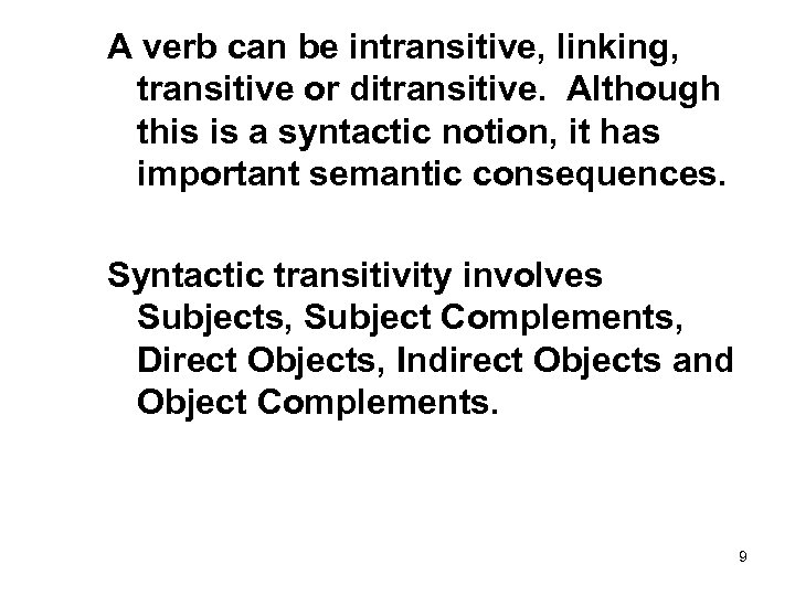 A verb can be intransitive, linking, transitive or ditransitive. Although this is a syntactic