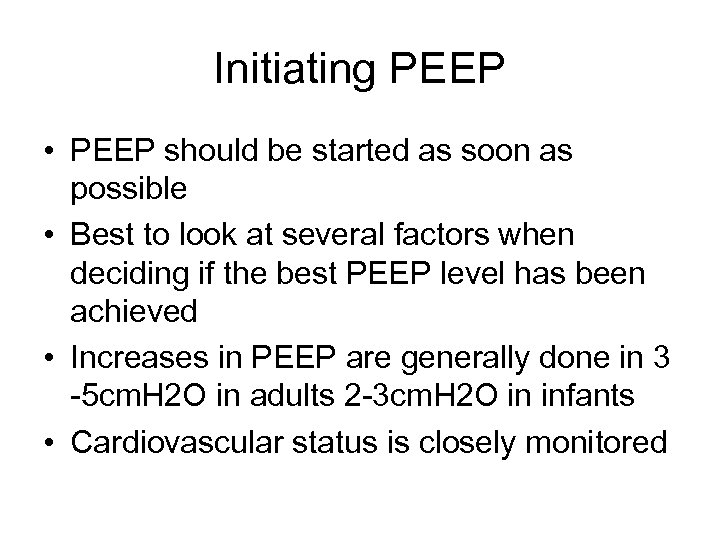 Initiating PEEP • PEEP should be started as soon as possible • Best to