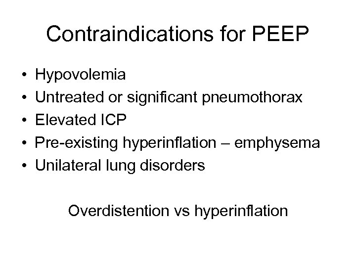 Contraindications for PEEP • • • Hypovolemia Untreated or significant pneumothorax Elevated ICP Pre-existing