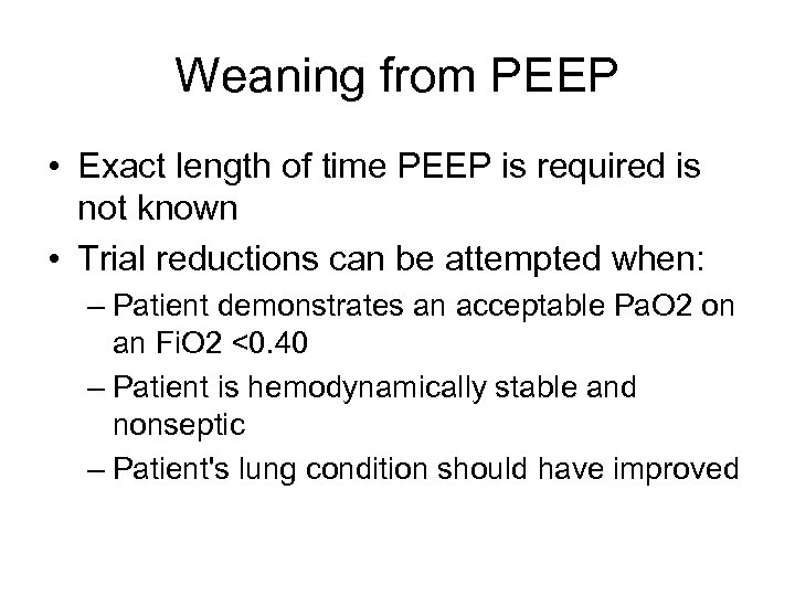 Weaning from PEEP • Exact length of time PEEP is required is not known