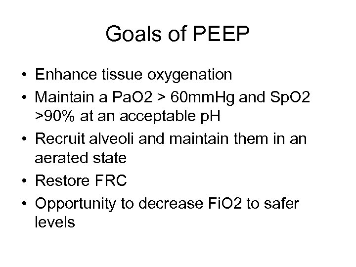 Goals of PEEP • Enhance tissue oxygenation • Maintain a Pa. O 2 >