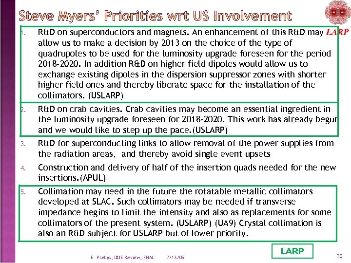 1. R&D on superconductors and magnets. An enhancement of this R&D may allow us