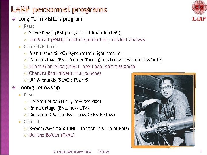  Long Term Visitors program Past: Steve Peggs (BNL): crystal collimatoin (UA 9) Jim