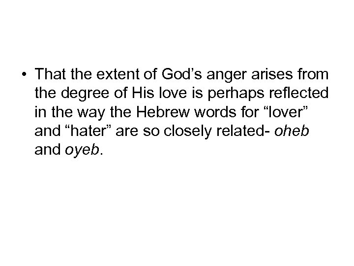  • That the extent of God’s anger arises from the degree of His