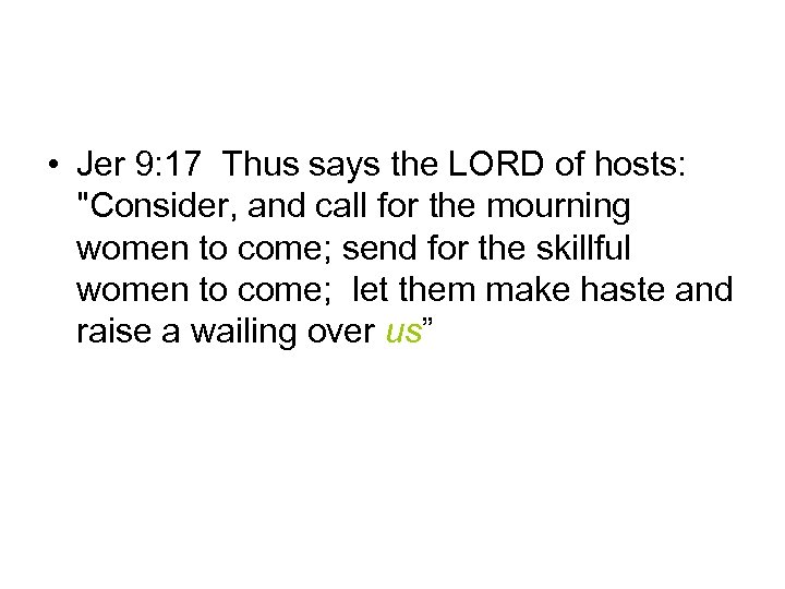  • Jer 9: 17 Thus says the LORD of hosts: 