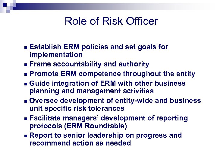 Role of Risk Officer Establish ERM policies and set goals for implementation n Frame