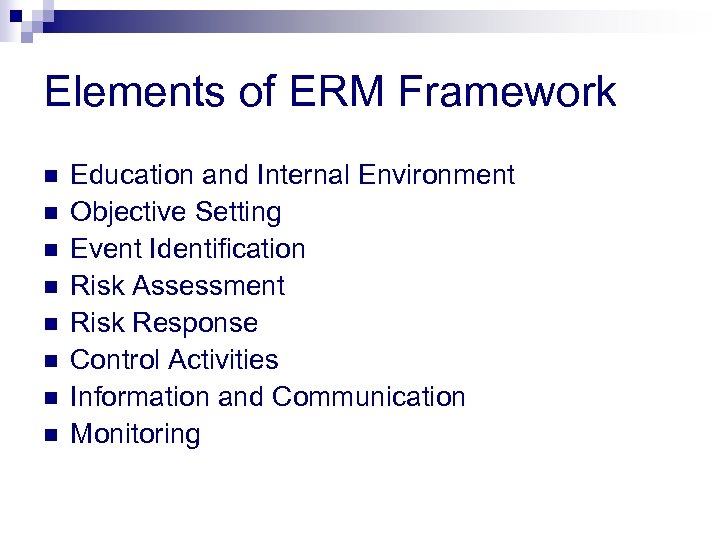 Elements of ERM Framework n n n n Education and Internal Environment Objective Setting