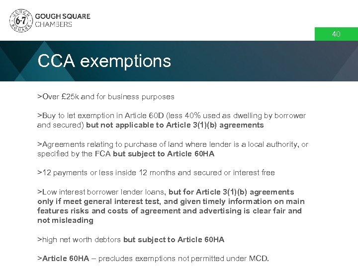 40 CCA exemptions >Over £ 25 k and for business purposes >Buy to let