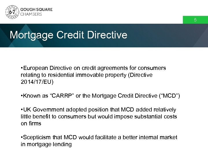 5 Mortgage Credit Directive • European Directive on credit agreements for consumers relating to